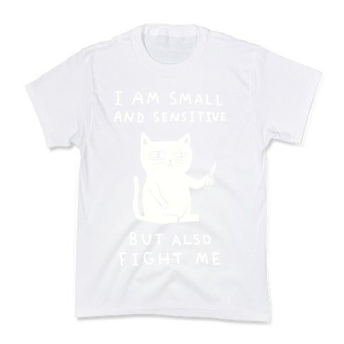 I Am Small And Sensitive But Also Fight Me Cat Kid's Tee